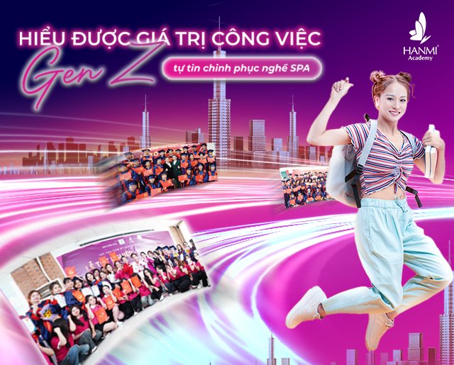 HIỂU ĐƯỢC GIÁ TRỊ CÔNG VIỆC - GENZ TỰ TIN CHINH PHỤC NGHỀ SPA